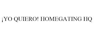 ¡YO QUIERO! HOMEGATING HQ trademark