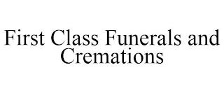 FIRST CLASS FUNERALS AND CREMATIONS trademark