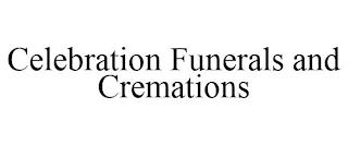 CELEBRATION FUNERALS AND CREMATIONS trademark