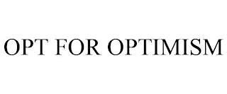 OPT FOR OPTIMISM trademark