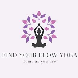 FIND YOUR FLOW YOGA COME AS YOU ARE trademark