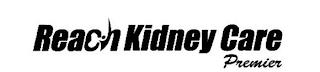 REACH KIDNEY CARE PREMIER trademark