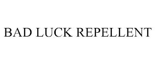 BAD LUCK REPELLENT trademark