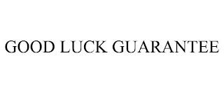 GOOD LUCK GUARANTEE trademark