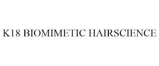 K18 BIOMIMETIC HAIRSCIENCE trademark