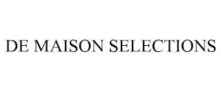 DE MAISON SELECTIONS trademark