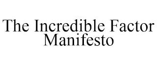 THE INCREDIBLE FACTOR MANIFESTO trademark