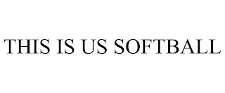 THIS IS US SOFTBALL trademark