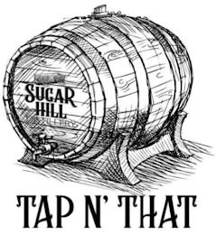 TAP N' THAT SUGAR HILL DISTILLERY trademark