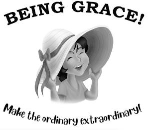 BEING GRACE! MAKE THE ORDINARY EXTRAORDINARY! trademark