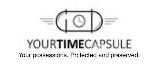 IMAGE OF CAPSULE WITH THE CLOCK IN THE MIDDLE YOUR TIME CAPSULE WRITTEN UNDER THE IMAGE AND SLOGON "YOUR POSSESSIONS. PROTECTED AND PRESERVED." trademark