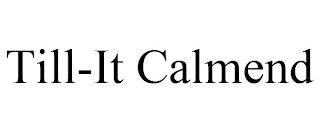 TILL-IT CALMEND trademark