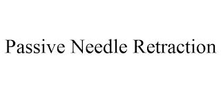 PASSIVE NEEDLE RETRACTION trademark