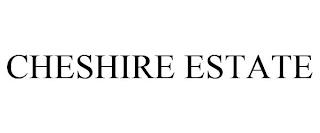 CHESHIRE ESTATE trademark