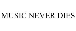 MUSIC NEVER DIES trademark