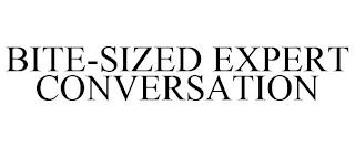 BITE-SIZED EXPERT CONVERSATION trademark