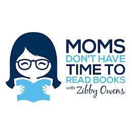 MOMS DON'T HAVE TIME TO READ BOOKS WITH ZIBBY OWENS trademark