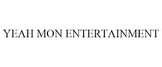 YEAH MON ENTERTAINMENT trademark