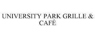 UNIVERSITY PARK GRILLE & CAFÉ trademark