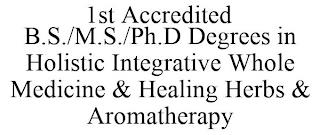 1ST ACCREDITED B.S./M.S./PH.D DEGREES IN HOLISTIC INTEGRATIVE WHOLE MEDICINE & HEALING HERBS & AROMATHERAPY trademark