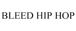 BLEED HIP HOP trademark