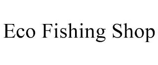 ECO FISHING SHOP trademark