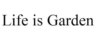 LIFE IS GARDEN trademark