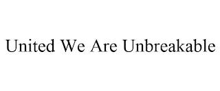 UNITED WE ARE UNBREAKABLE trademark