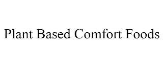 PLANT BASED COMFORT FOODS trademark