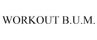 WORKOUT B.U.M. trademark