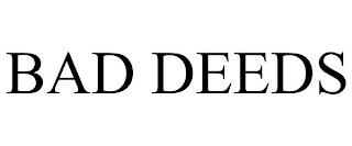 BAD DEEDS trademark