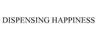 DISPENSING HAPPINESS trademark