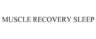 MUSCLE RECOVERY SLEEP trademark