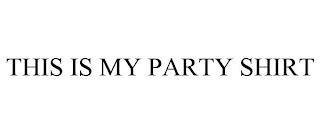 THIS IS MY PARTY SHIRT trademark