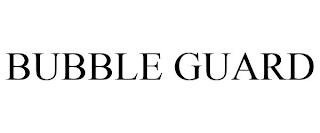 BUBBLE GUARD trademark