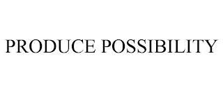 PRODUCE POSSIBILITY trademark