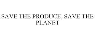 SAVE THE PRODUCE, SAVE THE PLANET trademark