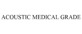 ACOUSTIC MEDICAL GRADE trademark