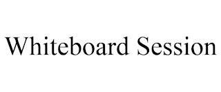 WHITEBOARD SESSION trademark