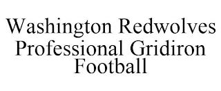 WASHINGTON REDWOLVES PROFESSIONAL GRIDIRON FOOTBALL trademark