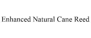 ENHANCED NATURAL CANE REED trademark