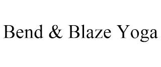 BEND & BLAZE YOGA trademark