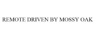 REMOTE DRIVEN BY MOSSY OAK trademark