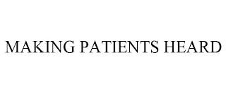 MAKING PATIENTS HEARD trademark