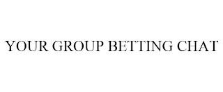 YOUR GROUP BETTING CHAT trademark