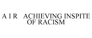 A I R ACHIEVING INSPITE OF RACISM trademark