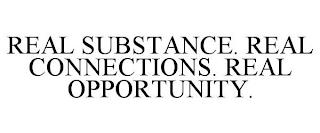 REAL SUBSTANCE. REAL CONNECTIONS. REAL OPPORTUNITY. trademark