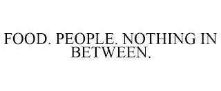 FOOD. PEOPLE. NOTHING IN BETWEEN. trademark