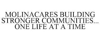 MOLINACARES BUILDING STRONGER COMMUNITIES... ONE LIFE AT A TIME trademark