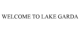 WELCOME TO LAKE GARDA trademark